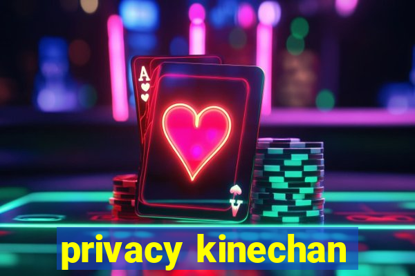 privacy kinechan